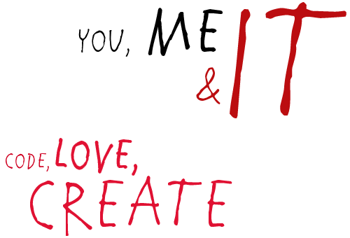 You, me & IT. Code, Love, Create.